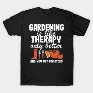 Gardening Is Like Therapy Only Better Funny Gardener Gift Plants Lover T-Shirt